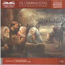 Anais Do Vii Encontro Brasileiro Dos Advogados Criminalistas - Os Criminalistas Rumos Da Advocacia Criminal Brasileira
