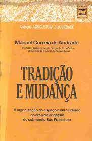 Tradicao E Mudanca - A Organizacao Do Espaco Rural E Urbano Na Area De Irrigacao Do Submedio So Francisco