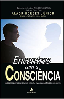 Encontros Com A Consciencia - Casos Frequentes Em Centros Espiritas E Valiosas Licoes De Chico Xavier
