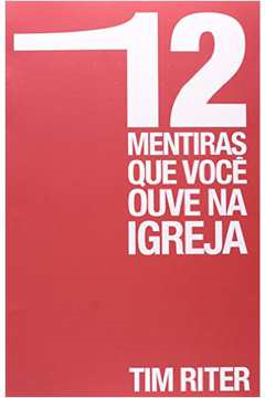 12 Mentiras Que Voce Ouve Na Igreja