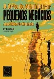 Arte De Administrar Pequenos Negocios, A