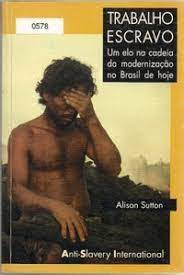 Trabalho Escravo - Um Elo Na Cadeia Da Modernizacao No Brasil De Hoje