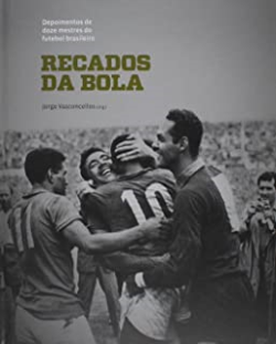 Recados Da Bola - Depoimentos De Doze Mestres Do Futebol Brasileiro