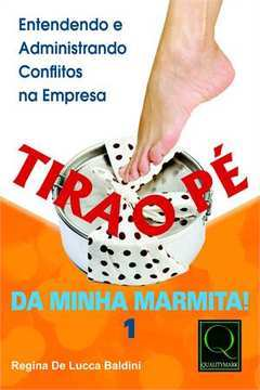 Tira O Pe Da Minha Marmita - Entendendo E Administrando Conflitos Na Empresa