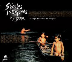 Seculos Indigenas No Brasil - Catalogo Descritivo De Imagens