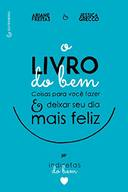 O Livro Do Bem - Coisas Para Voce Fazer E Deixar O Seu Dia Mais Feliz