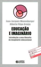 Educacao E Imaginario - Introducao A Uma Filosofia Do Imaginario Educacional