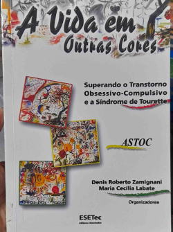 A Vida Em Outras Cores - Superando O Transtorno Obsessivo-compulsivo E A Sindrome De Tourette