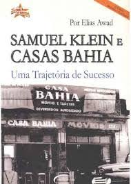 Samuel Klein E Casas Bahia - Uma Trajetoria De Sucesso