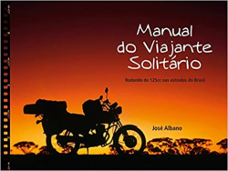 Manual Do Viajante Solitario - Rodando De 150cc Nas Estradas Do Brasil