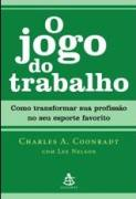 O Jogo Do Trabalho - Como Transformar Sua Profissao No Seu Esporte Favorito