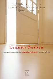 Cenarios Possiveis - Experiencias E Desafios Do Mestrado Profissional Na Saude Coletiva