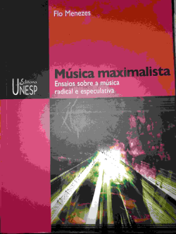 Musica Maximalista - Ensaios Sobre A Musica Radical E Especulativa