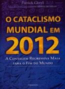 O Cataclismo Mundial Em 2012 - A Contagem Regressiva Maia Para O Fim Do Mundo