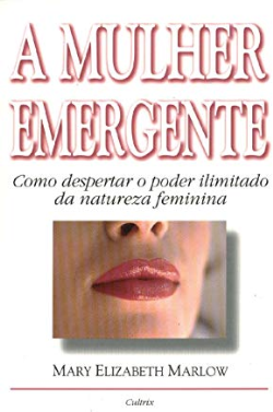 A Mulher Emergente - Como Despertar O Poder Ilimitado Da Natureza Feminina