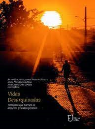 Vidas Desarquivadas - Memorias Que Narram Os Arquivos Privados Pessoais