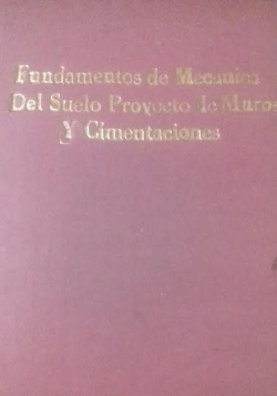 Fundamento De Mecanica Del Suelo Proyecto De Muros Y Cimentaciones - Geotecnica Aplicada - Reencadernado