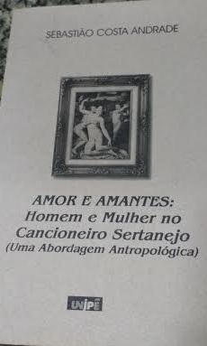 Amor E Amantes - Homem E Mulher No Cancioneiro Sertanejo - Uma Abordagem Antropologica