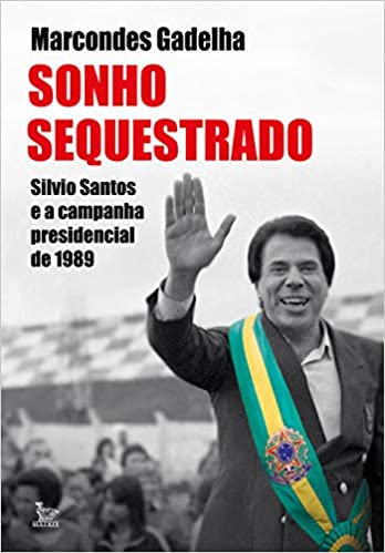 Sonho sequestrado - Silvio Santos e a campanha presidencial de 1989