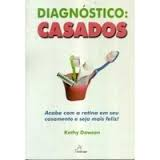 Diagnostigo: Casados - Acabe Com A Rotina Em Seu Casamento E Seja Mais Feliz