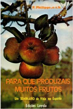 Para Que Produzais Muitos Frutos - Um Seminario De Vida No Espirito