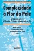 Complexidade A Flor Da Pele - Ensaios Sobre Ciencia, Cultura E Comunicacao