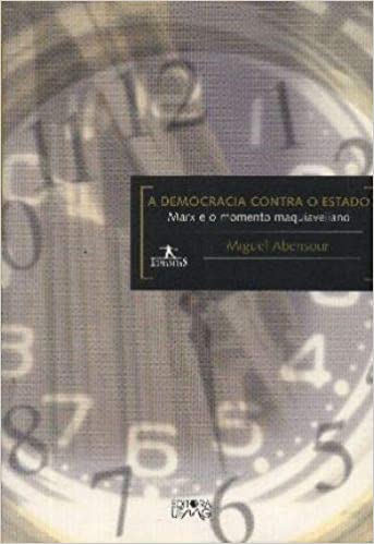 a democracia contra o estado - marx e o momento maquiaveliano