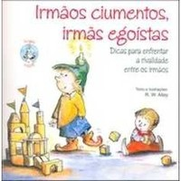 Irmaos Ciumentos Irmas Egoistas - Dicas Para Enfrentar A Rivalidade Entre Irmaos