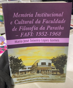 Memoria Institucional E Cultural Da Faculdade De Filosofia Da Paraiba - Fafi - 1952-1968
