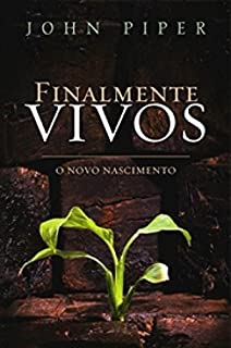 Finalmente Vivos - O Que Acontece Quando Nascemos De Novo