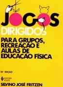 Jogos Dirigidos - Para Grupos Recreacao E Aulas De Educacao Fisica