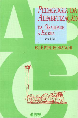 Pedagogia Da Alfabetizacao - Da Oralidade A Escrita Egle Pontes Franchi