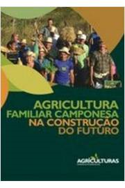 Agricultura Familiar Camponesa Na Construcao Do Futuro