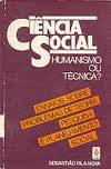 Ciencia Social Humanismo Ou Tecnica - Ensaios Sobre Problemas De Teoria, Pesquisa E Planejamento Social