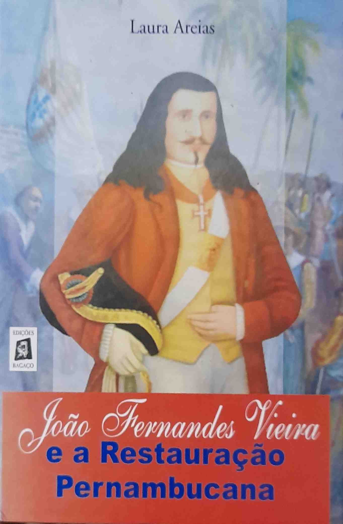 Joao Fernandes Vieira E A Restauraçao Pernambucana