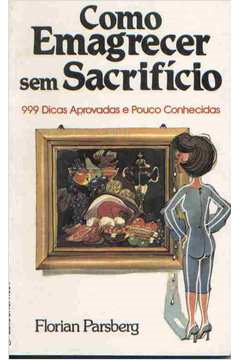 Como Emagrecer Sem Sacrificio - 999 Dicas Aprovadas E Pouco Conhecidas