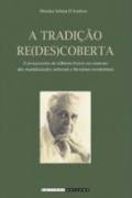 A Tradicao Redescoberta - O Pensamento De Gilberto Freyre No Contexto Das Manifestacoes Culturais E Literarias Nordestinas