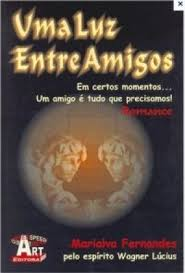 Uma Luz Entre Amigos - Pelo Espirito Wagner Lucius