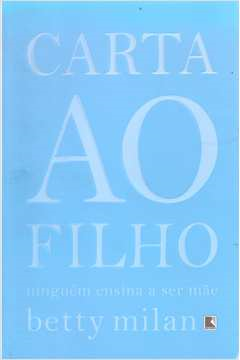 Carta Ao Filho - Ninguem Ensina A Ser Mae