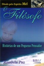 O Filosofo - Historias De Um Pequeno Pensador - Ditado Pelo Espirito Mel
