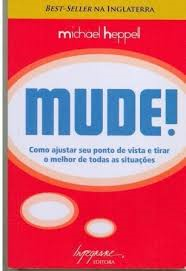 Mude - Como Ajustar Seu Ponto De Vista E Tirar O Melhor De Todas As Situacoes