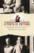 O Ponto De Ruptura - Hemingway John Dos Passos E O Assassinato De Jose Robles