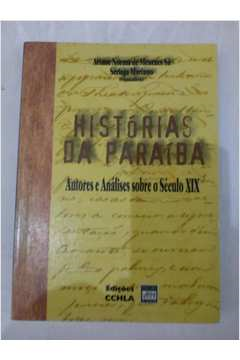 Historias Da Paraiba - Autores E Analises Historiograficas Sobre O Seculo Xix