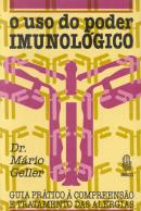 O Uso Do Poder Imunologico - Guia Pratico A Compreensao E Tratamento Das Alergias