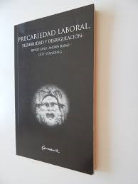 Precariedad Laboral Flexibilidad Y Desregulacion