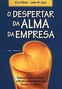 Despertar Da Alma Da Empresa - Redescobrindo A Confianca A Paixao E O Desempenho Das Pessoas No Trabalho