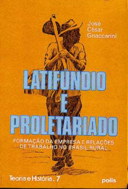 Latifundio E Proletariado - Formacao Da Empresa E Relacoes De Trabalho No Brasil Rural