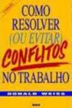 Como Resolver - Ou Evitar - Conflitos No Trabalho