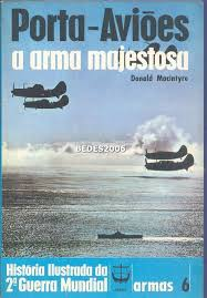 Porta-avioes A Arma Majestosa - Historia Ilustrada Da 2ª Guerra Mundial