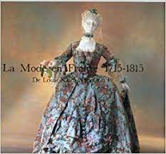 La Mode En France 1715-1815 - De Louis Xv A Napolean I